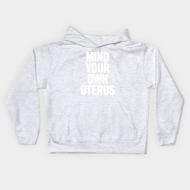 Mind Your Own Uterus Kids Hoodie by sergiovarela